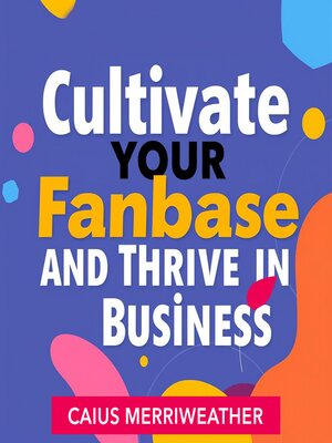 cover image of Cultivate Your Fanbase and Thrive in Business